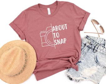 Funny Photography T-Shirt, About To Snap Photographer Shirt, Humorous Camera Shirt, Gift For Photographer, Photography Lover Tee