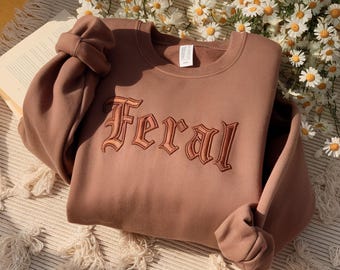 Feral Embroidered Sweatshirt: Funny Sarcastic Unisex Tee