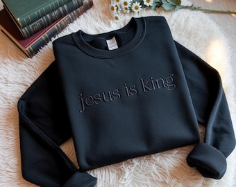 Embroidered Jesus Is King Sweatshirt, Christian Faith Gift