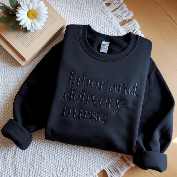 Embroidered Labor and Delivery Nurse Sweatshirt, Maternity Nursing