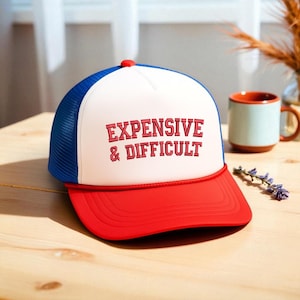 Embroidered Expensive & Difficult Foam Trucker Hat , Trendy Trucker hat, Funny Women Trucker Cap, Sarcastic Wife Cap