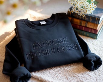 Embroidered Exercise Physiologist Sweatshirt, Exercise Science Crewneck, Rehab Fitness Gift, Healthcare Professional Shirt