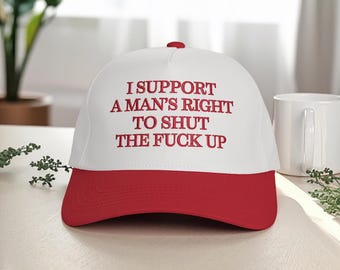 Embroidered I Support A Mans Right To Shut The F Up Trucker Cap, Baseball Hat