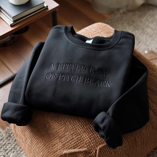 Embroidered Black Sweatshirt: "A Little Ray of Pitch Black" Sarcasm Shirt