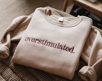 Embroidered Overstimulated Sweatshirt, Mental Health Crewneck