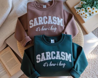 Embroidered Sarcasm It's How I Hug Sweatshirt, Sarcastic Crewneck