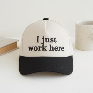 I just work here embroidered best seller work bestie life Trucker Hat, Cap, monochromatic neutral trendy minimalistic viral simple gifts
