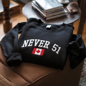 Embroidered Canada Never 51 Sweatshirt, Free Canada Sweatshirt & Apparel, Gift for Canadians