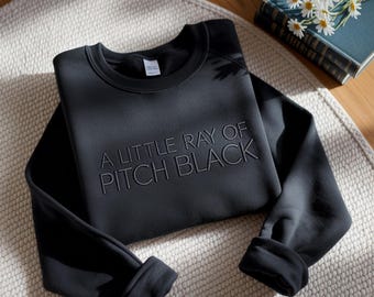 Embroidered Sarcasm Sweatshirt: A Little Ray of Pitch Black, Funny Dark Humor Gift