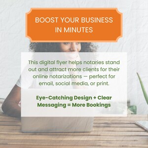 May include: An orange banner with the text "BOOST YOUR BUSINESS IN MINUTES" sits above a white rectangle. The rectangle contains text about a digital flyer for notaries, with the phrase "Eye-Catching Design + Clear Messaging = More Bookings" below.