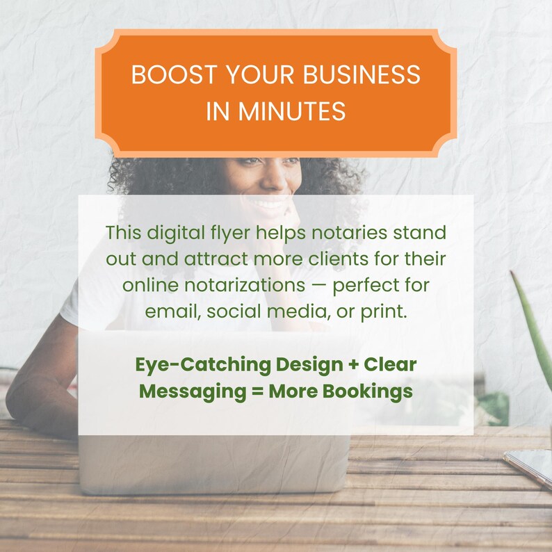 May include: An orange banner with the text "BOOST YOUR BUSINESS IN MINUTES" sits above a white rectangle. The rectangle contains text about a digital flyer for notaries, with the phrase "Eye-Catching Design + Clear Messaging = More Bookings" below.
