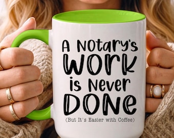 Notary Coffee Mug – “A Notary’s Work Is Never Done” Funny Notary Gift, Notary Public Office Humor, Loan Signing Agent Cup, Apostille Agent