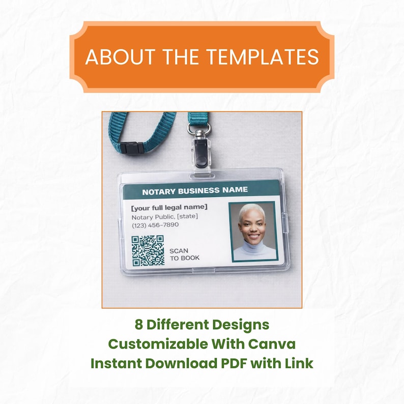 May include: A clear plastic notary business name badge with a teal lanyard. The badge includes a photo, QR code, and contact information. Text at the top reads "ABOUT THE TEMPLATES". The bottom text says "8 Different Designs Customizable With Canva Instant Download PDF with Link".