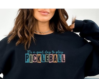 Pickleball Sweatshirt, funny pickleball shirt, its a good day to play pickleball, pickleball enthusiast, gift for pickleball lover