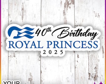 May include: White wood background with a white sticker featuring a blue and white Royal Princess cruise line logo, the text "40th Birthday", "Royal Princess", and "2025".