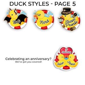 May include: Four different rubber duck designs with a life preserver. The ducks are a bat, a nerd, a steampunk, and a couple celebrating their 10th anniversary.