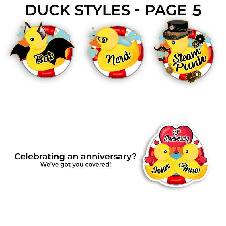 May include: Four different rubber duck designs with a life preserver. The ducks are a bat, a nerd, a steampunk, and a couple celebrating their 10th anniversary.