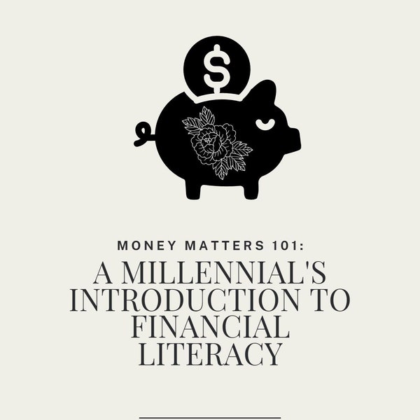 Money Matters 101: A Millennials Introduction to Financial Literacy