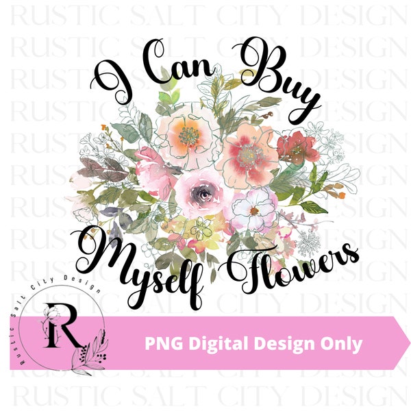 I Can Buy My Own Flowers PNG, Miley Cyrus PNG, Digital Downloads, Sublimation Designs, Funny Sublimation PNG, Sarcastic png, Tshirt png