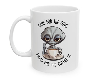 Alien Coffee Mug: Funny Sci-Fi Gift, "Came for the Cows" (11 Oz)