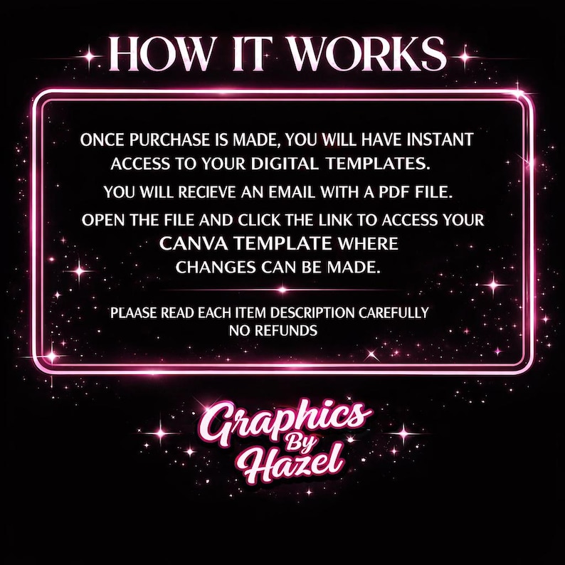 以下が含まれることがあります： ピンクのネオンの縁取りと「HOW IT WORKS」というテキストが入った黒いグラフィック。テキストは、購入後にデジタルテンプレートにアクセスするプロセスを説明しており、PDFファイルの受信やCanvaテンプレートへのアクセスが含まれます。グラフィックには「Graphics by Hazel」というテキストも含まれています。