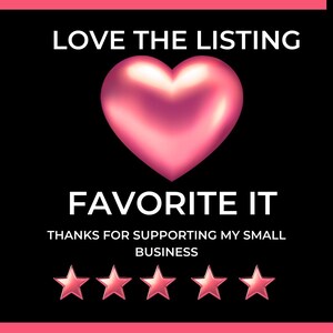 Peut inclure: Graphique avec un c&oelig;ur rose et les mots "LOVE THE LISTING" et "FAVORITE IT" en blanc sur fond noir. En dessous, cinq &eacute;toiles roses et le texte "THANKS FOR SUPPORTING MY SMALL BUSINESS".