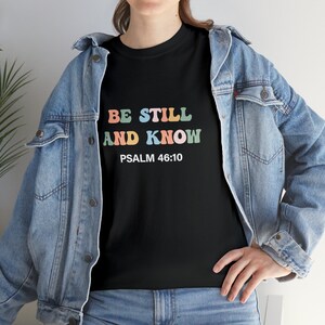 Be Still and Know Black Shirt, Unisex Bible Verse Shirt, Christian Gift Shirt, Religious Shirt, Faith Based, Scripture, Inspirational Tee