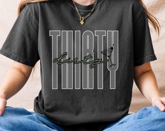 Dirty Thirty 30th Birthday Shirt, 30th Birthday Shirt, Gift for Her, Dirty 30, Comfort Colors shirt, Dirty 30 Shirt, Birthday Shirt