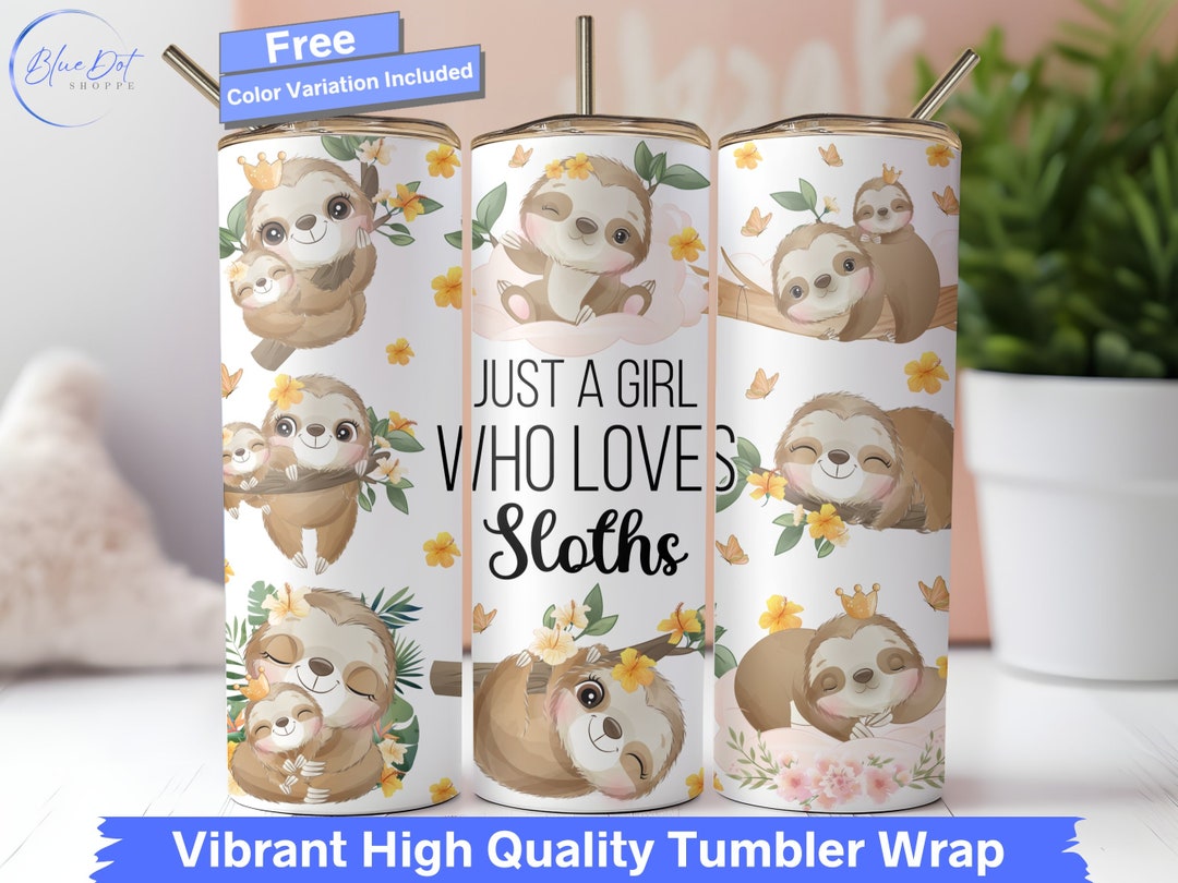 Sloth Tumbler Wrap, Just A Girl Who Loves Sloths 20 Oz Skinny Tumbler ...