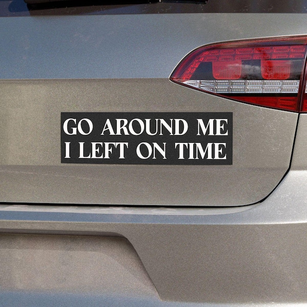 Go Around I Left On Time Bumper Magnet, Funny Auto Accessory