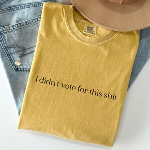 I Didn&#39;t Vote For This Comfort Colors® T-Shirt, Anti Trump Tee, Liberal Democrat Anti Maga Shirt