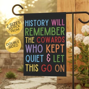 History Will Remember the Cowards Garden Flag: Social Justice, Anti-Trump Banner, Progressive Decor