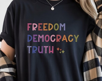 Freedom Democracy Truth T-Shirt: Subtle Anti Trump Shirt, FDT Tee, Progressive Tshirt