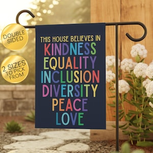 In This House We Believe Garden Flag: Equality, Kindness, Inclusion