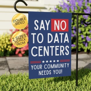 May include: A rectangular garden flag hanging on a black metal stand. The flag is dark blue with white text that reads SAY NO TO DATA CENTERS, YOUR COMMUNITY NEEDS YOU! The word NO is in a red box. Five white stars are centered above the bottom text.