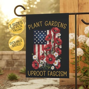 Plant Gardens Uproot Fascism Garden Flag: Patriotic Protest House Banner, Anti Fascist, Anti Maga Sign