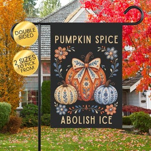 Pumpkin Spice Abolish Ice Garden Flag, Pro Immigration Banner, Progressive Fall Decor, Human Rights Yard Sign