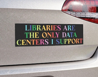 Libraries Are The Only Data Centers I Support Car Magnet | Anti AI, Save Our Water Bumper Magnet