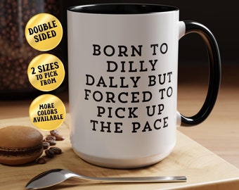 Funny Sarcastic Coffee Mug: Born To Dilly Dally Meme Mug