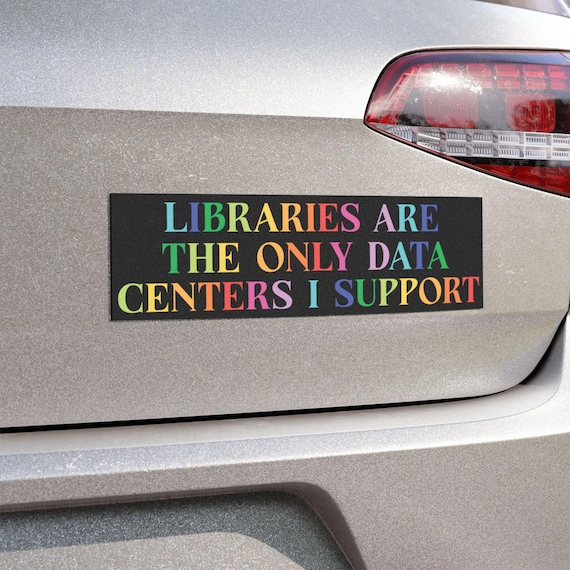 Libraries Are The Only Data Centers I Support Car Magnet | Anti AI, Save Our Water Bumper Magnet