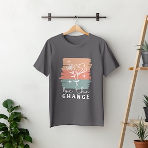 Be The Change Vol 2 T-shirt, Inspirational T-shirt, Casual Wear, Unisex Fit, Stylish Slogan, Meaningful Gift