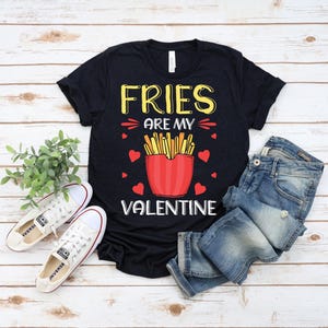 Fries Are My Valentine T-shirt, French Fries Valentine Shirt, Valentine&#39;s Day Fries Lovers, Husband Wife Fries, Boyfriend Girlfriend Fries