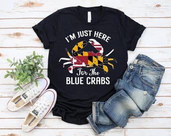 Maryland Blue Crab T-shirt, Men Women From Maryland, I'm Just Here For The Blue Crabs - Funny Maryland Quotes