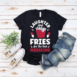 Laughter And Fries Are The Best Medicine, Funny French Fries Shirt. T-shirt