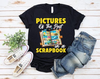 Funny Scrapbooking T-shirt, Scrapbooker Shirt Pictures Of The Past In A Scrapbook, Craft Lover, Papercrafting, Scrapbook Fun Tee