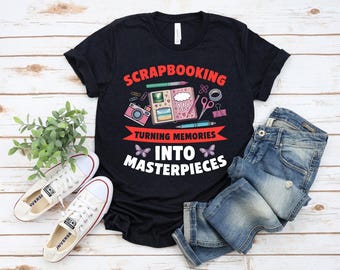 Scrapbooking Shirt, Scrapbooking Turning Momories Into Maserpieces, Gifts For Scrapbooker, Papercrafting Shirt, Scrapbooker Funny T-shirt