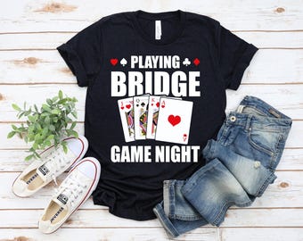 Playing Bridge Game Night Tshirt, Bridge Player Gear, Bridge Tournament Gift, Funny Card Games Shirt