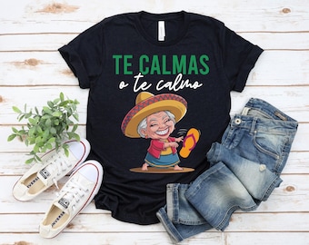 Te Calmas O Te Calmo T-Shirt, Funny Childhood Memories Tee, Mexican Chancla Humor Shirt, Latino Family Gift Abuelita Grandma