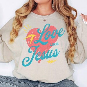 Love Like Jesus Sweatshirt Love Sweatshirt Jesus Sweatshirt Jesus Crewneck Religious Sweatshirt Christian Sweatshirt Christian Apparel