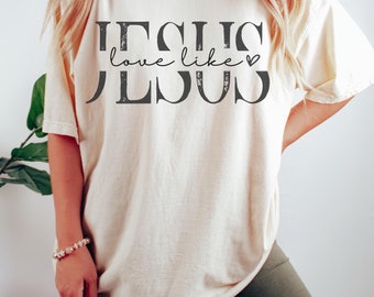 Love Like Jesus Comfort Colors Shirt Love Shirt Jesus Shirt Christian Clothing Christian Apparel Valentines Day Shirt Christian Gifts